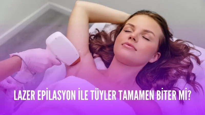 Lazer Epilasyon Sonrası Tüyler Tamamen Biter mi?